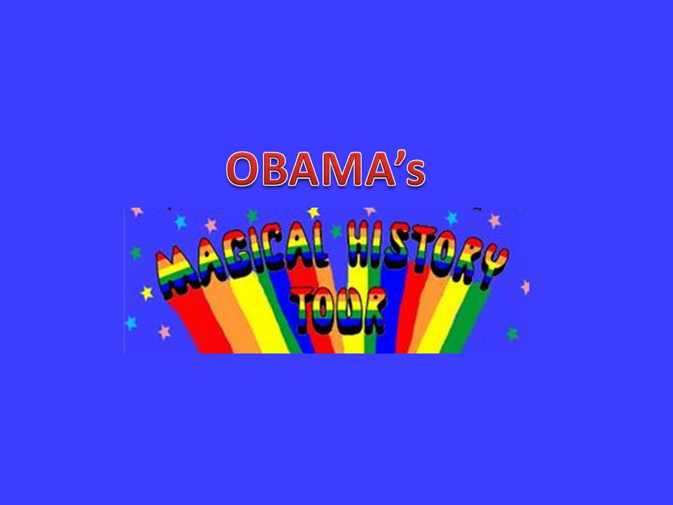 Obama embarks on ‘Magical History Tour’ – American Thinker. – July 27, 2010